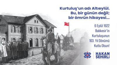 Altıeylül Belediye Başkanı Hakan Şehirli Balıkesir’in düşman işgalinden kurtuluşunun 103.